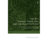 The Eu, World Trade Law and the Right to Food: Rethinking Free Trade Agreements with Developing Countries - Paperback