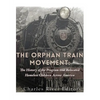 The Orphan Train Movement: The History of the Program that Relocated Homeless Children Across America - Paperback