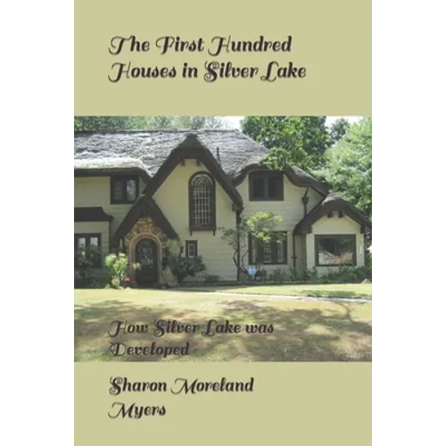 The First Hundred Houses in Silver Lake: And How Silver Lake was Developed - Paperback