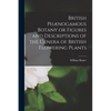 British Phænogamous Botany or Figures and Descriptions of the Genera of British Flowering Plants - Paperback