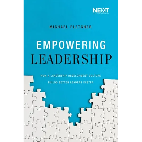 Empowering Leadership: How a Leadership Development Culture Builds Better Leaders Faster - Paperback