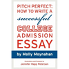 Pitch Perfect: How to Write a Successful College Admission Essay - Paperback