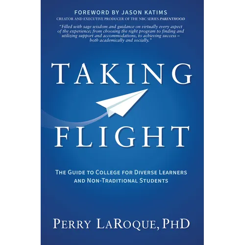 Taking Flight: The Guide to College for Diverse Learners and Non-Traditional Students - Paperback