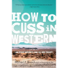 How to Cuss in Western: And Other Missives from the High Desert - Paperback