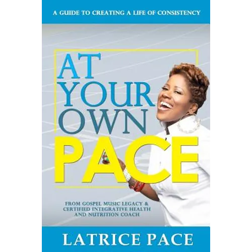 At Your Own Pace: Creating A Life of Consistency - Paperback