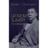 Up from Slavery (an Autobiography): Memoir of the Visionary Educator, African American Leader and Influential Civil Rights Activist - Paperback