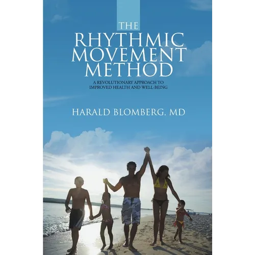 The Rhythmic Movement Method: A Revolutionary Approach to Improved Health and Well-Being - Paperback