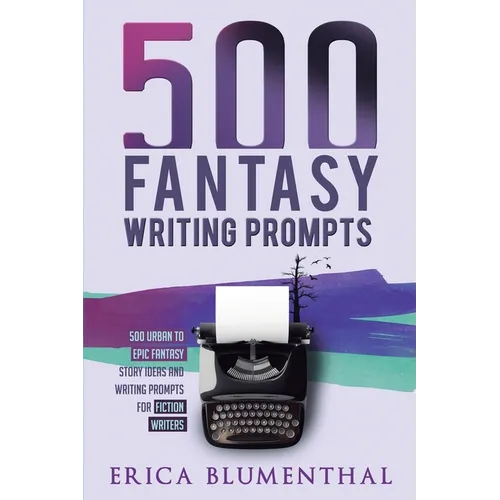 500 Fantasy Writing Prompts: Fantasy Story Ideas and Writing Prompts for Fiction Writers - Paperback