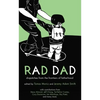 Rad Dad: Dispatches from the Frontiers of Fatherhood - Paperback