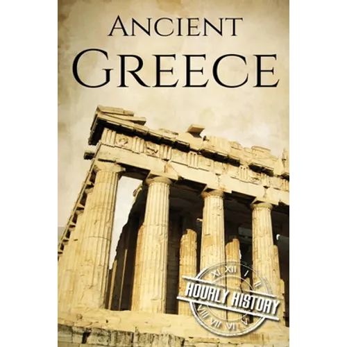 Ancient Greece: A History From Beginning to End - Paperback