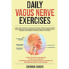 Daily Vagus Nerve Exercises: A Self-Help Guide to Stimulate Vagal Tone, Relieve Anxiety and Prevent Inflammation with Practical Exercises to Releas - Paperback