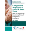 Competitive Intelligence and the Sales Force: How to Gain Market Leadership Through Competitive Intelligence - Paperback