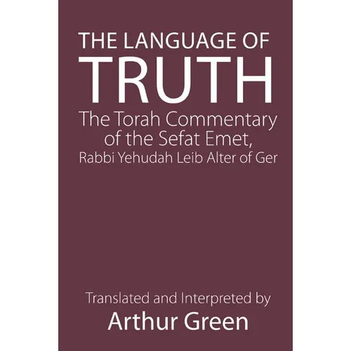 The Language of Truth: The Torah Commentary of the Sefat Emet - Paperback