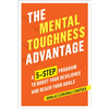 The Mental Toughness Advantage: A 5-Step Program to Boost Your Resilience and Reach Your Goals - Paperback