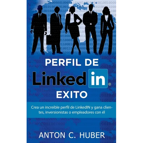 Perfil de LinkedIN - Éxito: Crea un increíble perfil de LinkedIN y gana clientes, inversionistas o empleadores con él - Paperback