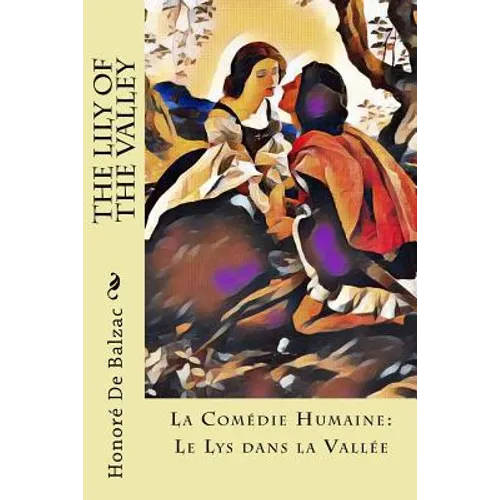 The Lily of the Valley: La Comédie Humaine: Le Lys dans la Vallée - Paperback