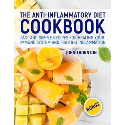 The Anti-Inflammatory Diet Cookbook: Fast and Simple Recipes for Healing Your Immune System and Fighting Inflammation - Paperback