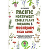 Pacific Northwest Edible Plant Foraging & Mushroom Field Guide: A Complete Pacific Northwest Foraging Guide with 50+ Wild Plants & Mushrooms,18+ Recip - Paperback