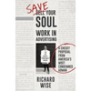 Save Your Soul, Work in Advertising: A Cheeky Proposal from America's Most Condemned Adman - Hardcover