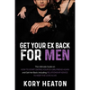 Get Your Ex Back for Men: The Ultimate Guide on How to Start Dating Your Ex-Girlfriend Again and Get Her Back, Including Relationship Advice to - Paperback