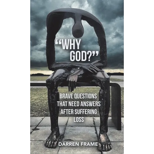"Why God?": Brave Questions That Need Answers After Suffering Loss - Hardcover