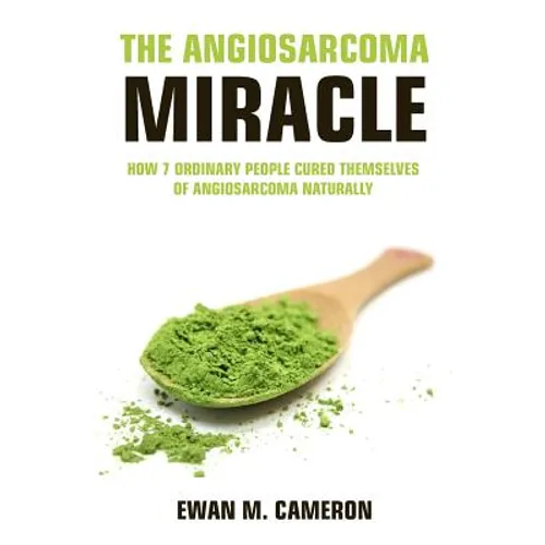 The Angiosarcoma Miracle - Hardcover