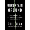 Uncertain Ground: Citizenship in an Age of Endless, Invisible War - Hardcover