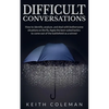 Difficult Conversations: How to identify, analyze, and deal with bothersome situations on the fly. Apply the best-suited tactics to come out of the ba - Paperback