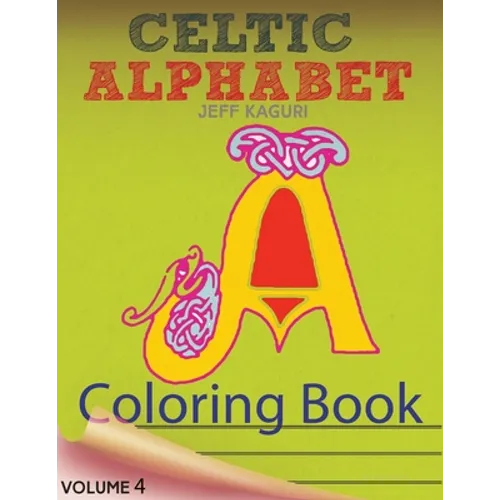 Celtic Alphabet Coloring Book: Celtic Letters: A Set of 26 Original, Hand-Drawn Letters To Color - Paperback