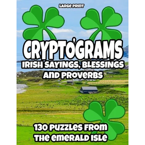 Cryptograms - Irish Sayings, Blessing and Proverbs: LARGE PRINT Cryptogram Puzzles from Ireland for Adults - Paperback