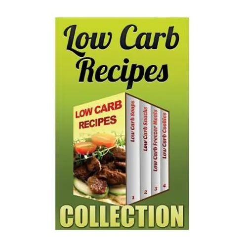 Low Carb Recipes: Low Carb Soups + Low Carb Snacks + Low Carb Freezer Meals + Low Carb Cookies - Paperback