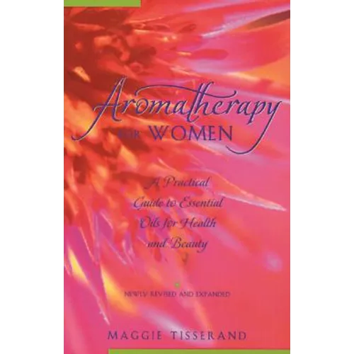 Aromatherapy for Women: A Practical Guide to Essential Oils for Health and Beauty - Paperback