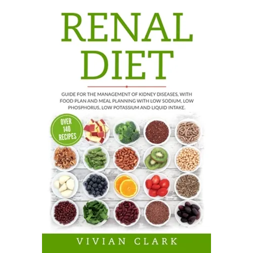 Renal Diet: Guide for the Management of Kidney Diseases, with Food Plan and Meal Planning with Low Sodium, Low Phosphorus, Low Pot - Paperback
