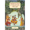 Anglophone Poetry in Colonial India, 1780-1913: A Critical Anthology - Paperback