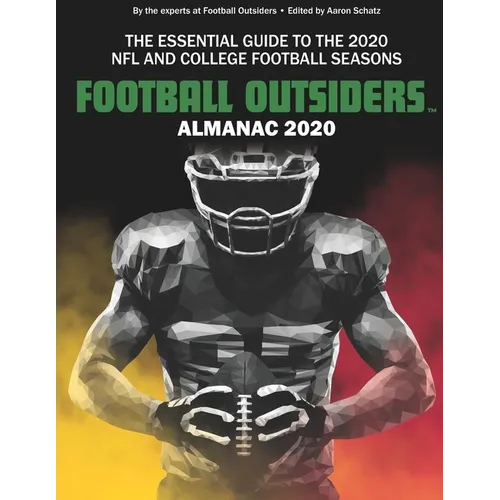 Football Outsiders Almanac 2020: The Essential Guide to the 2020 NFL and College Football Seasons - Paperback