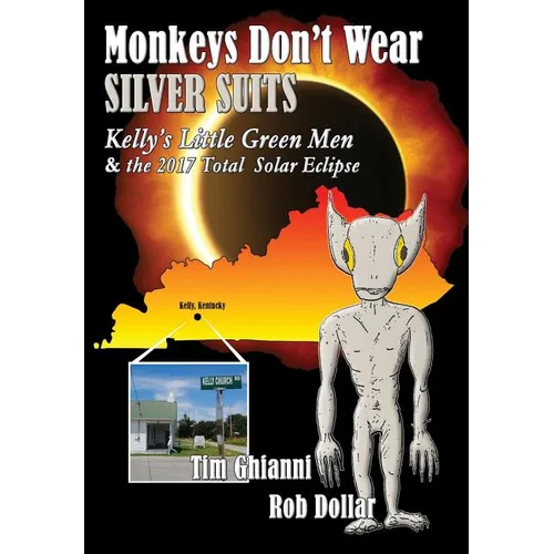 Monkeys Don't Wear Silver Suits: Kelly's Little Green Men & the 2017 Total Solar Eclipse - Hardcover