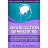 Visualization Demystified: The Untold Secrets to Re-Program Your Subconscious Mind and Manifest Your Dream Reality in 5 Simple Steps - Paperback