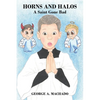 Horns and Halos: A Saint Gone Bad - Paperback