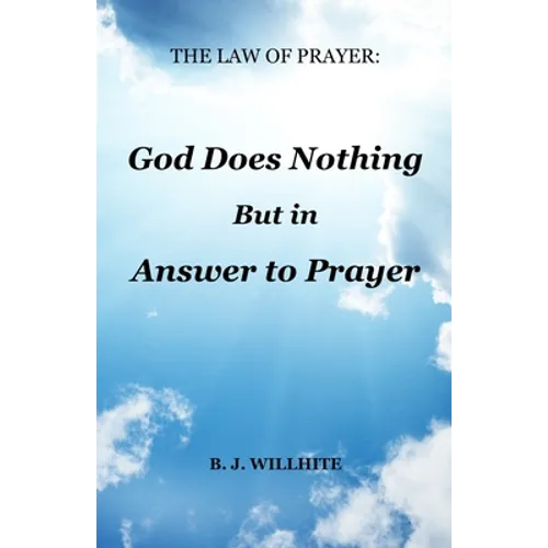 The Law of Prayer: God Does Nothing but in Answer to Prayer - Paperback