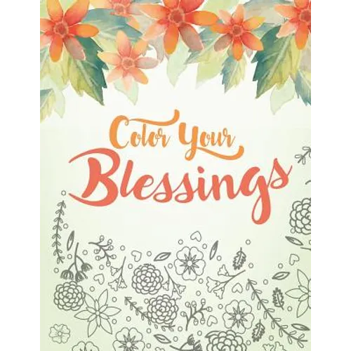 Color Your Blessings: A Christian Coloring Book for Relaxation, Inspiration and Stress Relief: Scripture Coloring Book with Psalm and Bible - Paperback