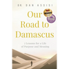 Our Road to Damascus: 7 Lessons for a Life of Purpose and Meaning - Paperback