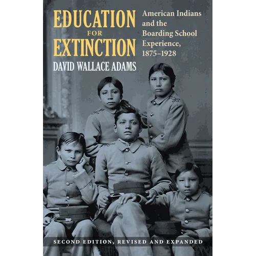 Education for Extinction: American Indians and the Boarding School Experience, 1875-1928 - Hardcover
