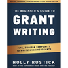 The Beginner's Guide to Grant Writing: Tips, Tools, & Templates to Write Winning Grants - Paperback