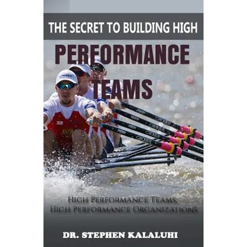 The Secret to Building High Performance Teams: High Performance Teams, High Performance Organizations - Paperback