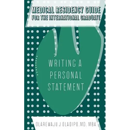 Medical Residency Guide For The International Graduate: Writing A Personal Statement - Paperback