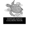 Turtles Adult Coloring Book: 25 Beautiful Turtle Coloring Designs For Men, Women and Teens To Relax - Paperback