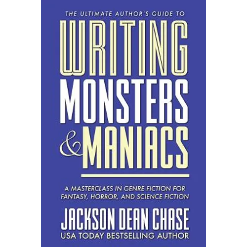 Writing Monsters and Maniacs: A Masterclass in Genre Fiction for Fantasy, Horror, and Science Fiction - Paperback