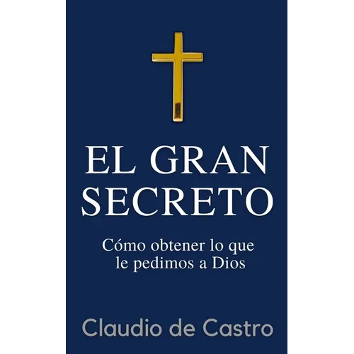 El GRAN Secreto: Para obtener lo que le pedimos a Dios - Paperback