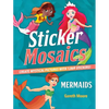 Sticker Mosaics: Mermaids: Create Mystical Pictures with 1,869 Stickers! - Paperback
