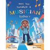 Have You Thanked A Musician Today?: Celebrating the Innovators Who Shaped Music History - Hardcover